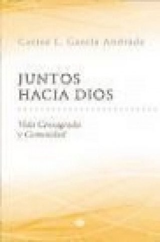 Книга Juntos hacia Dios : vida consagrada y comunidad 