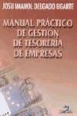 Книга Manual práctico de gestión de tesorería de empresas Josu Imanol Delgado Ugarte