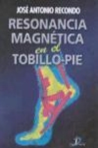 Könyv Resonancia magnética en el tobillo-pie José Antonio Recondo Bravo