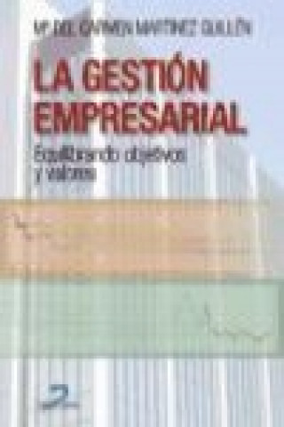 Carte La gestión empresarial : equilibrando objetivos y valores María del Carmen Martínez Guillén