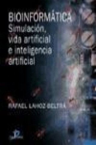 Könyv Bioinformática : simulación, vida artificial e inteligencia artificial Rafael Lahoz-Beltrá