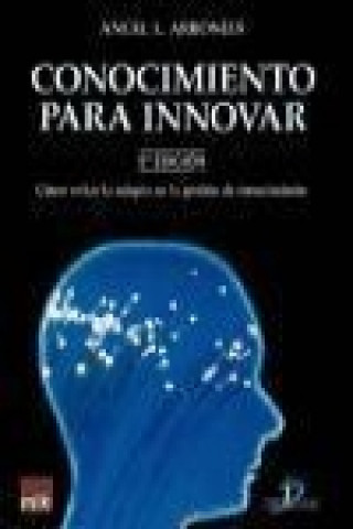 Kniha Conocimiento para innovar : cómo evitar la miopía en la gestión del conocimiento Ángel Luis Arboníes Ortiz