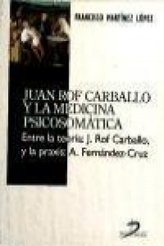 Knjiga Juan Rof Carballo y la medicina psicosomática : entre la teoría, J. Rof Carballo y la praxis, A. Fernández-Cruz Francisco Martínez López