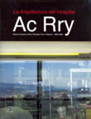 Könyv La arquitectura del hospital : Ac Rry 1968-2008 Alfonso Casares Ávila