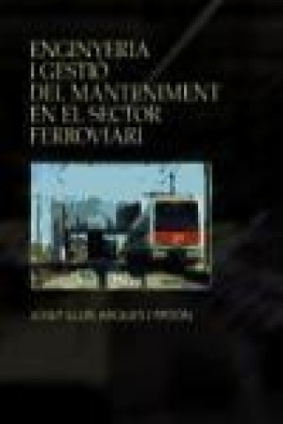 Kniha Enginyeria i gestió del manteniment en el sector ferroviari José Luis Arques Patón