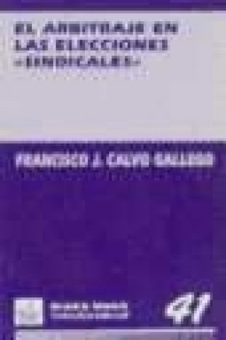 Book El arbitraje en las elecciones "sindicales" Francisco Javier Calvo Gallego