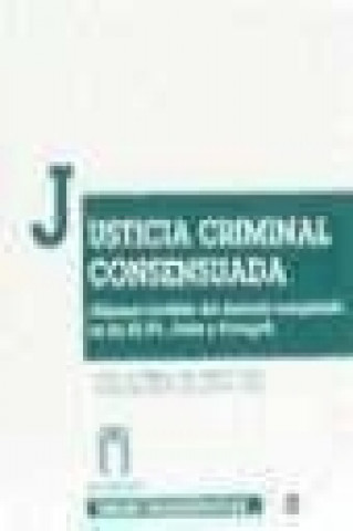 Carte Justicia criminal consensuada : (algunos modelos del derecho comparado en los EE.UU., Italia y Portugal) Luis Alfredo de Diego Díez