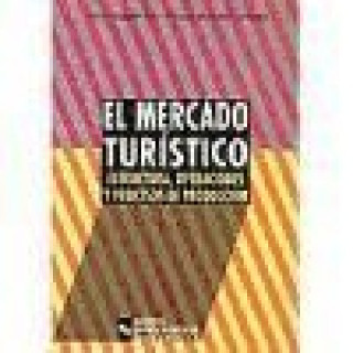 Könyv El mercado turístico : estructura, operaciones y procesos de producción Carlos Vogeler Ruiz