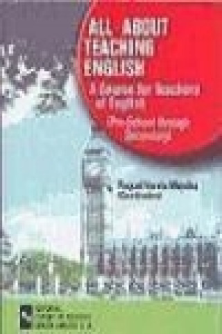 Kniha All about teaching english : a course for teachers of english (pre-school throug secondary) Raquel Varela Méndez