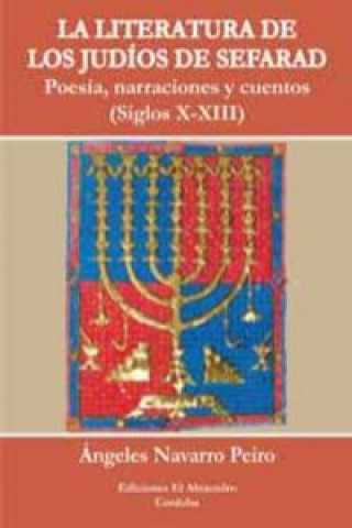 Kniha La literatura de los judíos de Sefarad : poesía, narraciones y cuentos (siglos X-XIII) M. Ángeles Navarro Peiro