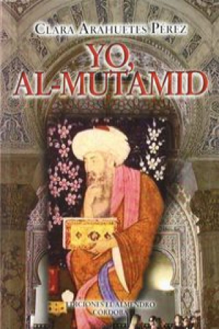 Könyv Yo, Al Mutamid Clara Arahuetes