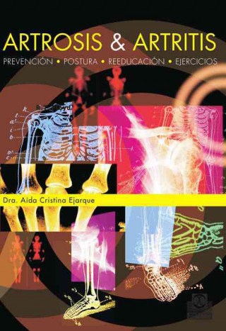 Könyv Artrosis & artritis : prevención, postura, reeducación, ejercicios Aida Cristina Ejarque