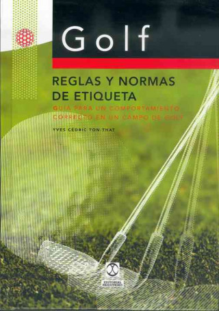 Könyv Golf, reglas y normas de etiqueta : guía para un comportamiento correcto en un campo de golf Yves Cédric Ton-That