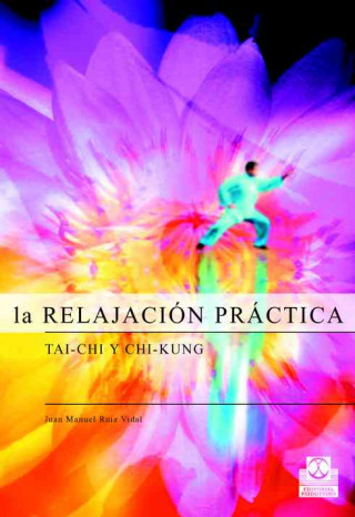 Książka La relajación práctica : tai-chi y chi-kung Juan Manuel Ruiz Vidal