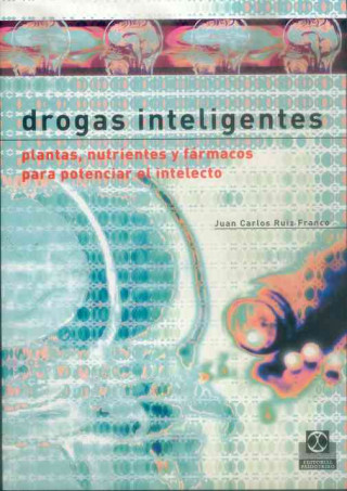 Kniha Drogas inteligentes : plantas, nutrientes y fármacos para potenciar el intelecto Juan Carlos Ruiz Franco