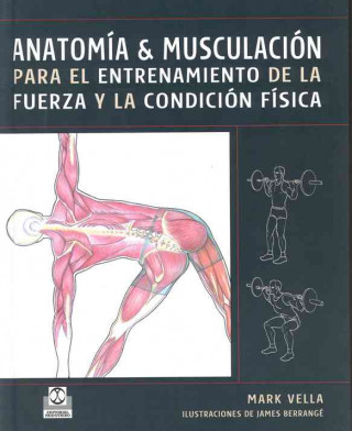 Knjiga Anatomía de musculación para el entrenamiento de la fuerza y la condición física Mark Vella