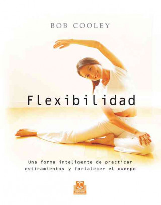 Carte Flexibilidad : una forma inteligente de practicar estiramientos y fortalecer el cuerpo Bob Cooley