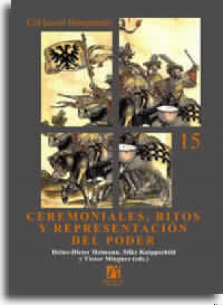 Kniha Ceremoniales, Ritos y Representación del Poder : III Coloquio Internacional de Grupo Europeo de Investigación Histórica "Religión, Poder y Monarquía", Poder y Monarquía". Coloquio Internacional Grupo Europeo de Investigación Histórica "Religión