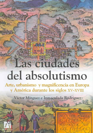 Könyv Las ciudades del absolutismo Víctor Manuel Mínguez Cornelles