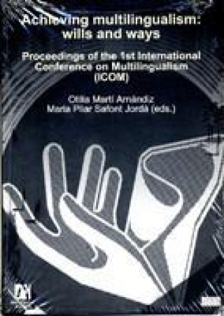 Kniha Achieving multilingualism : wills and ways : proceedings of the 1st International Conference on Multilingualism (ICOM) 12-13 of January, 2008, Castell International Conference on Multilingualism