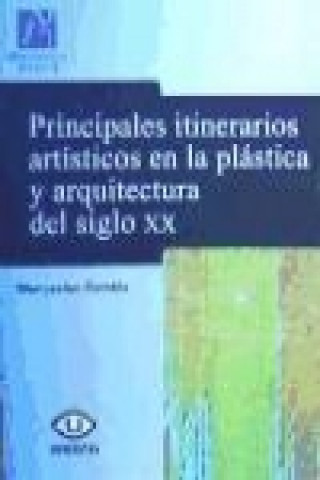 Carte Principales itinerarios artísticos en la plástica y la arquitectura del siglo XX : una aproximación a la teoría del arte contemporáneo Wenceslao Rambla Zaragoza