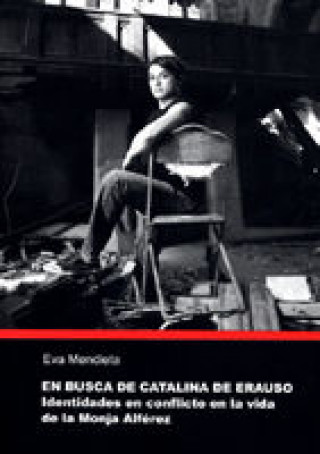 Carte En busca de Catalina de Erauso : identidades en conflicto en la vida de la monja Alférez Eva Mendieta Garrote