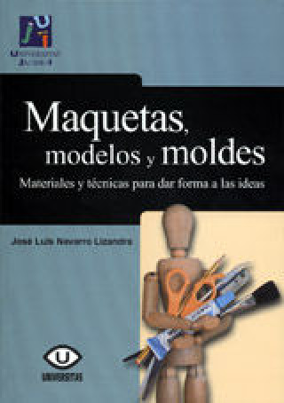 Knjiga Maquetas, modelos y moldes : materiales para dar forma a las ideas José Luis Navarro Lizandra