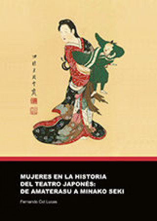 Book Mujeres en la historia del teatro japonés : de Amaterasu a Minako Seki Fernando Cid Lucas