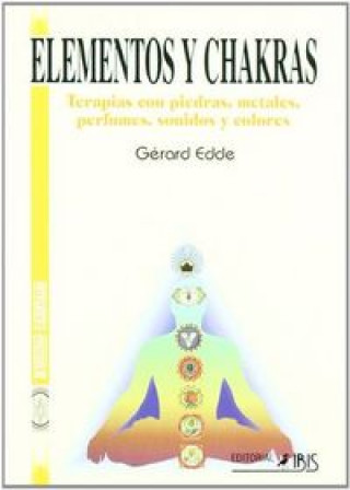 Kniha Elementos y chakras : terapias con piedras, metales, perfumes, sonidos y colores Gérard Edde