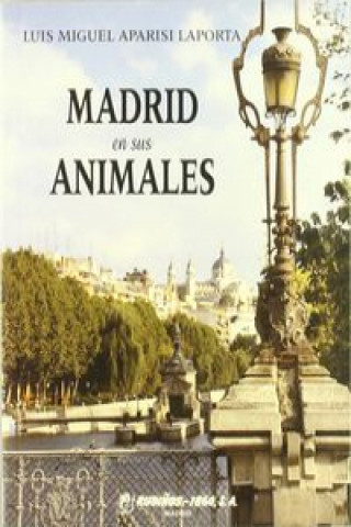 Kniha Madrid en sus animales Luis Miguel Aparisi Laporta