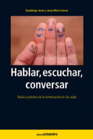 Книга Hablar, escuchar, conversar : teoría y práctica de la conversación en las aulas GUADALUPE JOVER GOMEZ-FERRER