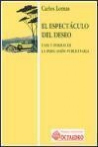 Книга El espectáculo del deseo : uso y formas de la persuasión publicitaria Carlos Lomas