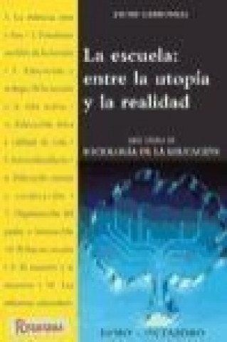 Knjiga La escuela, entre la utopía y la realidad : diez temas de sociología de la educación Jaume Carbonell Sebarroja