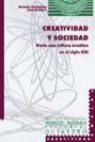 Knjiga Creatividad y sociedad : hacia una cultura creativa en el siglo XXI Emilio López-Barajas Zayas