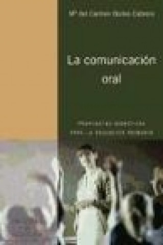 Knjiga La comunicación oral : propuestas didácticas para la Educación Primaria María del Carmen Quiles Cabrera