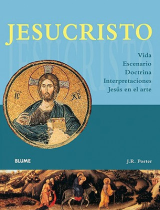 Carte Jesucristo: Vida, Escenario, Doctrina, Interpretaciones, Jesus En El Arte J. R. Porter