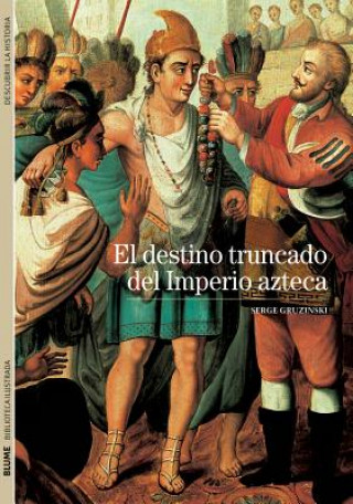 Könyv El destino truncado del imperio azteca Serge Gruzinski