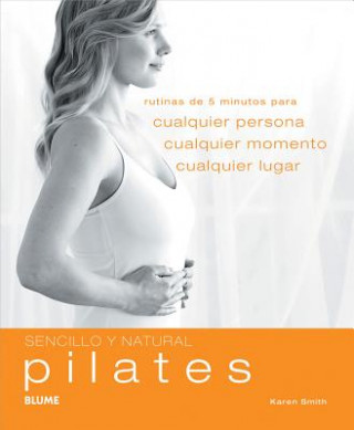 Książka Pilates: Rutinas de 5 Minutos Para Cualquier Persona, Cualquier Momento, Cualquier Lugar Karen Smith