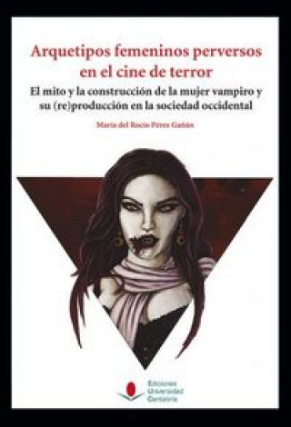 Carte Arquetipos femeninos perversos en el cine de terror : el mito y la construcción de la mujer vampiro y su -re-producción en la sociedad occidental 