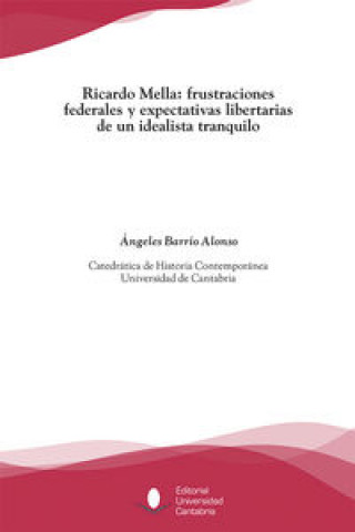 Kniha Ricardo Mella : frustraciones federales y expectativas libertarias de un idealista tranquilo 