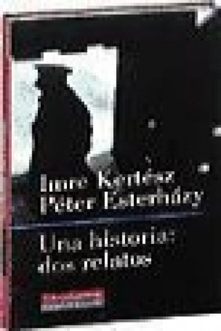 Kniha Una historia, dos relatos : Expediente : Vida y literatura Péter Esterházy