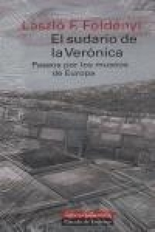 Kniha El sudario de la Verónica : paseos por los museos de Europa László F. Földényi