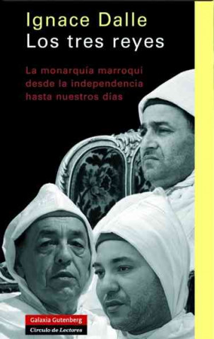 Carte Los tres reyes : la monarquía marroquí desde la independencia hasta nuestros días Ignace Dalle