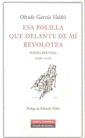 Carte Esa polilla que delante de mí revolotea : poesía reunida (1982-2008) Olvido García Valdés