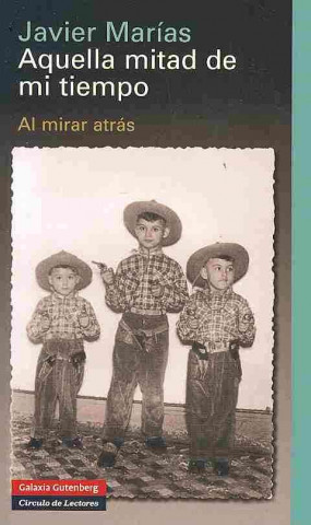 Könyv Aquella mitad de mi tiempo : al mirar atrás Javier Marías