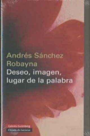 Carte Deseo, imagen, lugar de la palabra Andrés Sánchez Robayna