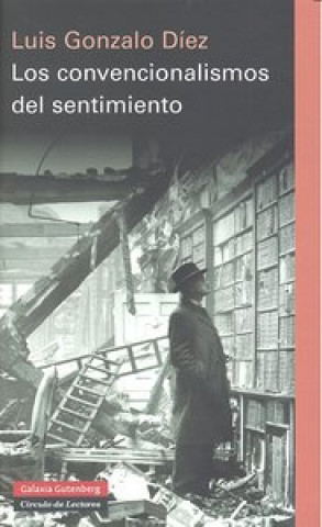 Livre Los convencionalismos del sentimiento : el vértigo de la historia en la novela europea contemporánea Luis Gonzalo Díez Álvarez