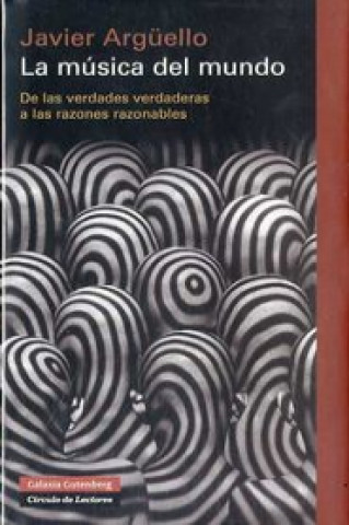 Buch La música del mundo : de las verdades verdaderas a las razones razonables Javier Argüello Mora y Araujo