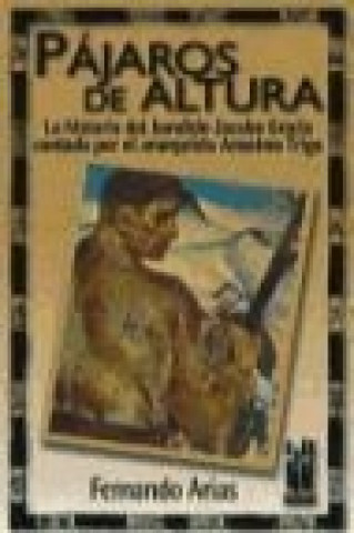 Könyv Pájaros de altura : la historia del bandido Jacobo de Gracia contada por el anarquista Anselmo Trigo Fernando Arias