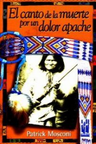 Kniha El canto de la muerte por un dolor apache PATRICK MOSCONI